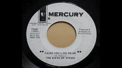 Birth Of Spring (1967) - Cause You Lied To Me