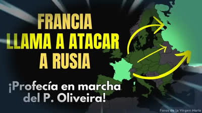 ¿Francia Desencadenará la 3ª Guerra Mundial La Profecía del P. Oliveira a punto de Cumplirse