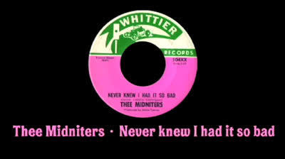 Thee Midniters (1966) - Never knew I had it so bad